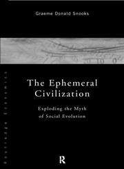 The Ephemeral Civilization Exploding the Myth of Social Evolution 1st Edition,041516995X,9780415169950