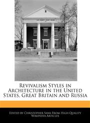 Revivalism Styles in Architecture in the United States, Great Britain and Russia,1241048959,9781241048952