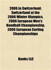 2006 in Switzerland Switzerland at the 2006 Winter Olympics,115626426X,9781156264263