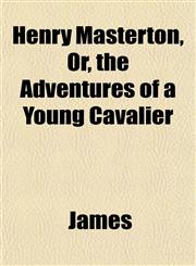 Henry Masterton, Or, the Adventures of a Young Cavalier,1152286072,9781152286078