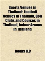 Sports Venues in Thailand Football Venues in Thailand, Golf Clubs and Courses in Thailand, Indoor Arenas in Thailand,115794924X,9781157949244