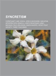 Syncretism Christianity and Vodou, Greco-Buddhism, Han Kitab, Interpretatio Graeca, Lord's Resistance Army, Meivazhi, Palo (Relig,1230763295,9781230763293