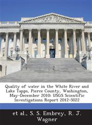 Quality of water in the White River and Lake Tapps, Pierce County, Washington, May-December 2010 USGS Scientific Investigations Report 2012-5022,1288852630,9781288852635