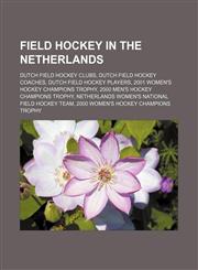 Field hockey in the Netherlands Dutch field hockey clubs, Dutch field hockey coaches, Dutch field hockey players,1156469899,9781156469897