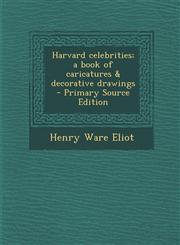 Harvard Celebrities; A Book of Caricatures & Decorative Drawings - Primary Source Edition,1289633630,9781289633639
