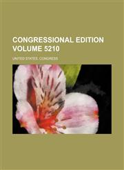 Congressional edition Volume 5210,1159651841,9781159651848