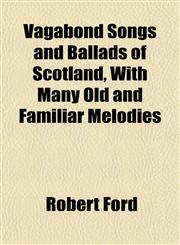 Vagabond Songs and Ballads of Scotland, With Many Old and Familiar Melodies,1152203886,9781152203884