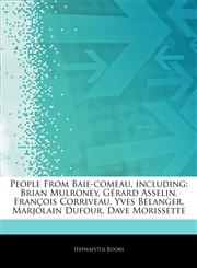 Articles On People From Baie-comeau, including Brian Mulroney, GÃ©rard Asselin, FranÃ§ois Corriveau, Yves BÃ©langer, Marjolain Dufour, Dave Morissette,1242619860,9781242619861