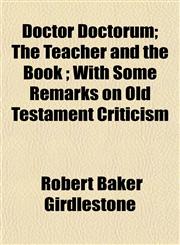 Doctor Doctorum; The Teacher and the Book ; With Some Remarks on Old Testament Criticism,1152887874,9781152887879