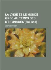 La Lydie Et Le Monde Grec Au Temps Des Mermnades (687-546),1153535831,9781153535830