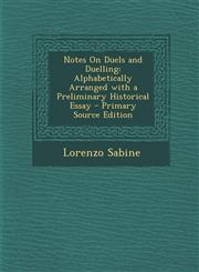 Notes on Duels and Duelling Alphabetically Arranged with a Preliminary Historical Essay - Primary Source Edition,1287908136,9781287908135