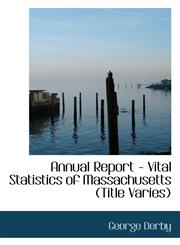 Annual Report - Vital Statistics of Massachusetts (Title Varies),1113953500,9781113953506