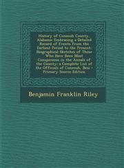 History of Conecuh County, Alabama Embracing a Detailed Record of Events from the Earliest Period to the Present; Biographical Sketches of Those Who Have Been Most Conspicuous in the Annals of the County; a Complete List of the Officials of Conecuh, Besi,1295786877,9781295786879