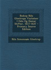 Biskop Nils Glostrups Visitatser I Oslo Og Hamar Stifter, 1617-1637,1287486215,9781287486213