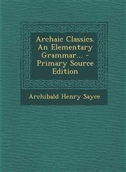 Archaic Classics. An Elementary Grammar... - Primary Source Edition,129408903X,9781294089032
