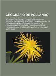 Geografio de Pollando Akvofaloj en Pollando, Arbaroj de Pollando, Dezertoj en Pollando, Golfoj en Pollando, Lagoj en Pollando, Montaroj en Pollando, Montoj en Pollando, Naciaj parkoj de Pollando, Riveroj en Pollando, Urboj de Pollando,123296073X,9781232960737