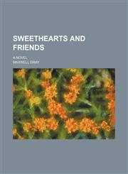 Sweethearts and friends; a novel,1158499825,9781158499823