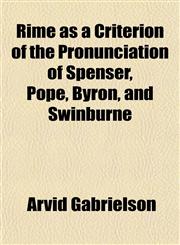 Rime as a Criterion of the Pronunciation of Spenser, Pope, Byron, and Swinburne,1152769472,9781152769472