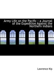 Army Life on the Pacific a Journal of the Expedition Against the Northern Indians,1140159925,9781140159926