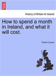 How to spend a month in Ireland, and what it will cost.,1241307865,9781241307868