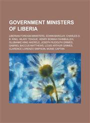 Government Ministers of Liberia Liberian Foreign Ministers, Edwin Barclay, Charles D. B. King, Hilary Teague, Henry Boimah Fahnbulleh,1155970772,9781155970776
