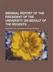 Biennial report of the president of the university on behalf of the Regents,1234285622,9781234285623