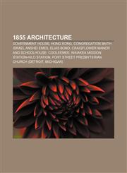 1855 architecture Government House, Hong Kong, Congregation Baith Israel Anshei Emes, Elias Bond, Craigflower Manor and Schoolhouse, Cooleemee,1156108624,9781156108628
