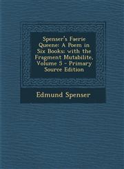 Spenser's Faerie Queene A Poem in Six Books; With the Fragment Mutabilite, Volume 5 - Primary Source Edition,1294390473,9781294390473