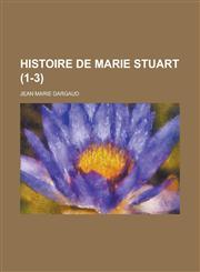 Histoire de Marie Stuart (1-3 ),1236502086,9781236502087