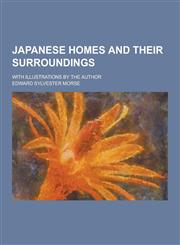 Japanese Homes and Their Surroundings; With Illustrations by the Author,1230859411,9781230859415