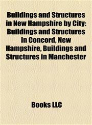 Buildings and Structures in New Hampshire by City Buildings and Structures in Concord, New Hampshire, Buildings and Structures in Manchester,1158213727,9781158213726