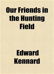 Our Friends in the Hunting Field,1154983927,9781154983920