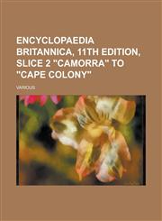 Encyclopaedia Britannica, 11th Edition, Slice 2 Camorra to Cape Colony (Volume 5),1153654903,9781153654906