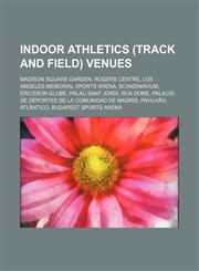 Indoor athletics (track and field) venues Madison Square Garden, Rogers Centre, Los Angeles Memorial Sports Arena, Scandinavium,1234590042,9781234590048