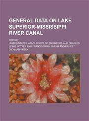 General Data on Lake Superior-Mississippi River Canal; Report,1234125943,9781234125943