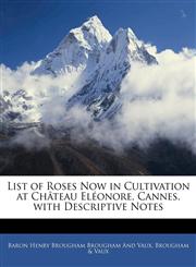 List of Roses Now in Cultivation at Château Eléonore, Cannes, with Descriptive Notes,1141255677,9781141255672
