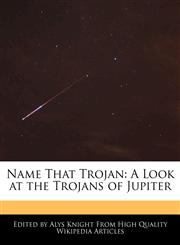 Name That Trojan A Look at the Trojans of Jupiter,1241721505,9781241721503