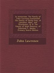 In Memoriam. the Family of John Lawrence (Continued) the Family of Philip Goss, of Lancaster, Mass., and Winchester, N. H. the Family of Selah Pomeroy,1289875758,9781289875756
