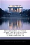 Defense Logistics Unfinished Actions Limit Reliability of the Munition Requirements Determination Process,1240673590,9781240673599