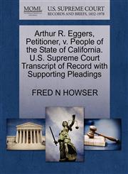 Arthur R. Eggers, Petitioner, v. People of the State of California. U.S. Supreme Court Transcript of Record with Supporting Pleadings,1270357484,9781270357483