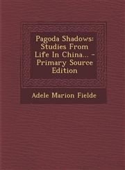 Pagoda Shadows Studies from Life in China... - Primary Source Edition,1295479508,9781295479504