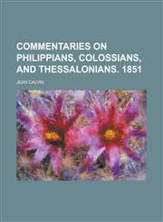 Commentaries on Philippians, Colossians, and Thessalonians. 1851,1234088487,9781234088484