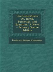Two Generations, Or, Birth, Parentage, and Education A Novel - Primary Source Edition,1287777015,9781287777014