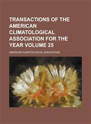 Transactions of the American Climatological Association for the Year Volume 25,1154417093,9781154417098