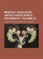Monthly Catalogue, United States Public Documents (Volume 23),1150082062,9781150082061
