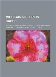 Michigan Nisi Prius Cases; Decided by the State and Federal Courts in Michigan,1150686561,9781150686566