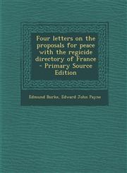 Four Letters on the Proposals for Peace with the Regicide Directory of France - Primary Source Edition,1293589691,9781293589694