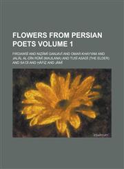 Flowers from Persian Poets Volume 1,1230189327,9781230189321