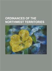 Ordinances of the Northwest Territories,1236850238,9781236850232