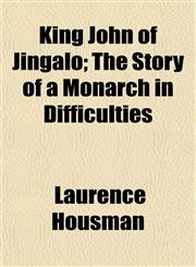 King John of Jingalo; The Story of a Monarch in Difficulties,1151210900,9781151210906